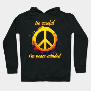 Colorful Peace Sign Graffiti - "Be careful. I'm peace-minded" Hoodie